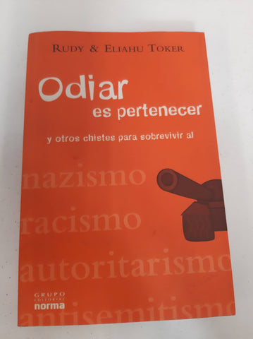 Odiar Es Pertenecer y Otros Chistes Para Sobrevivir Al Nazismo, Racismo, Autoritarismo, Antisemitismo