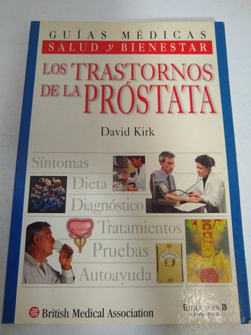 LOS TRASTORNOS DE LA PRÓSTATA. SÍNTOMAS, DIETA, DIAGNÓSTICO, TRATAMIENTOS, PRUEBAS, AUTOAYUDA