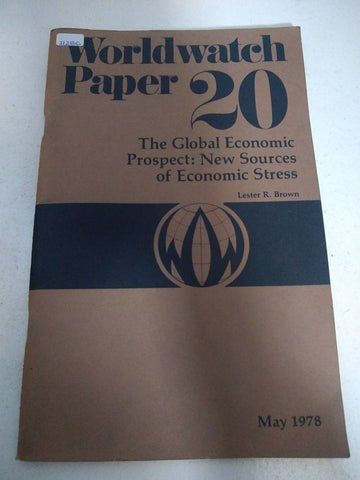 Worldwatch paper 20. The global economic prospect: New sources of economic Stress