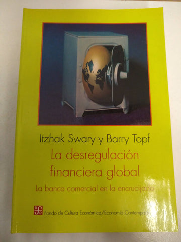 La desregulación financiera global. La banca comercial en la encrucijada.