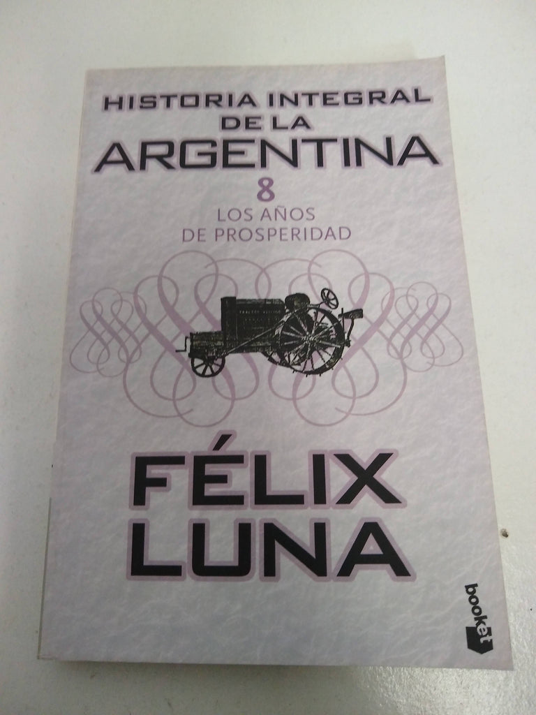 Historia Integral De La Argentina 8 Los A ños De Prosperidad