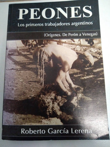 PEONES. Los primeros trabajadores Argentinos