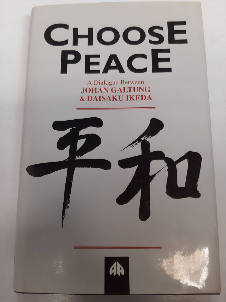 Choose Peace: A Dialogue Between Johan Galtung and Daisaku Ikeda