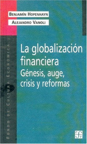 La globalización financiera. Génesis, auge, crisis y reformas