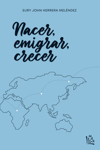 Nacer, emigrar, crecer (Spanish Edition)