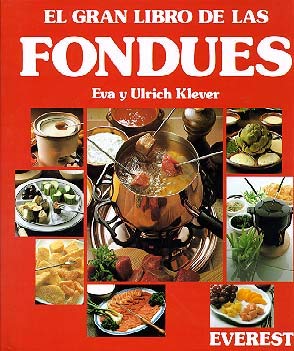 El Gran Libro de las Fondues: Consejos y recetas para todas las fondues del mundo.