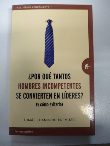 POR QUÉ TANTOS HOMBRES INCOMPETENTES SE CONVIERTEN EN LÍDERES?