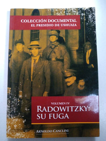 Coleccion documental el presidio de Ushuaia. Radowitzky: se fuga Volumen IV