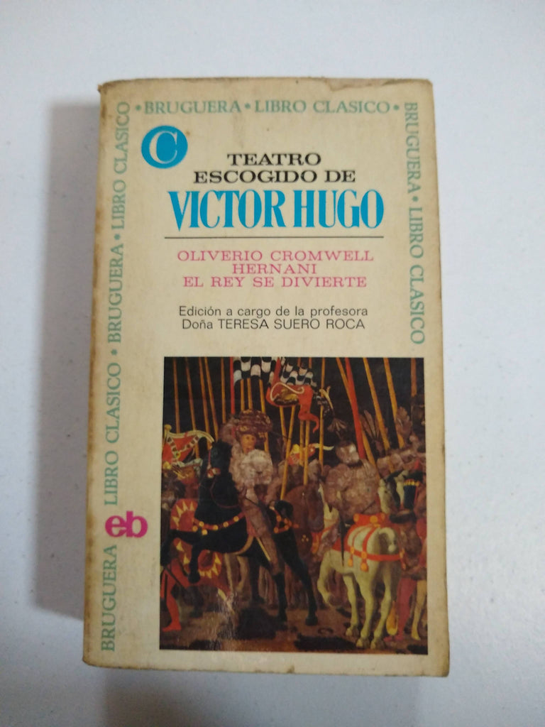 Teatro escogido de Victor Hugo. Oliverio Cromwell, Hernani, El rey se divierte