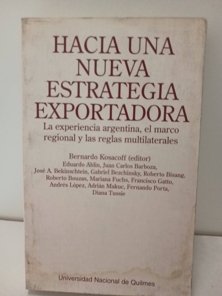 HACIA UNA NUEVA ESTRATEGIA EXPORTADORA. LA EXPERIENCIA ARGENTINA, EL MARCO REGIONAL Y LAS REGLAS MULTILATERALES