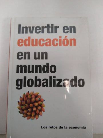 Invertir en educación en un mundo globalizado .