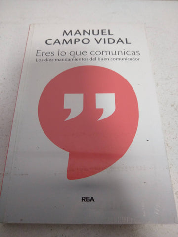 ERES LO QUE COMUNICAS Los diez mandamientos del buen comunicador