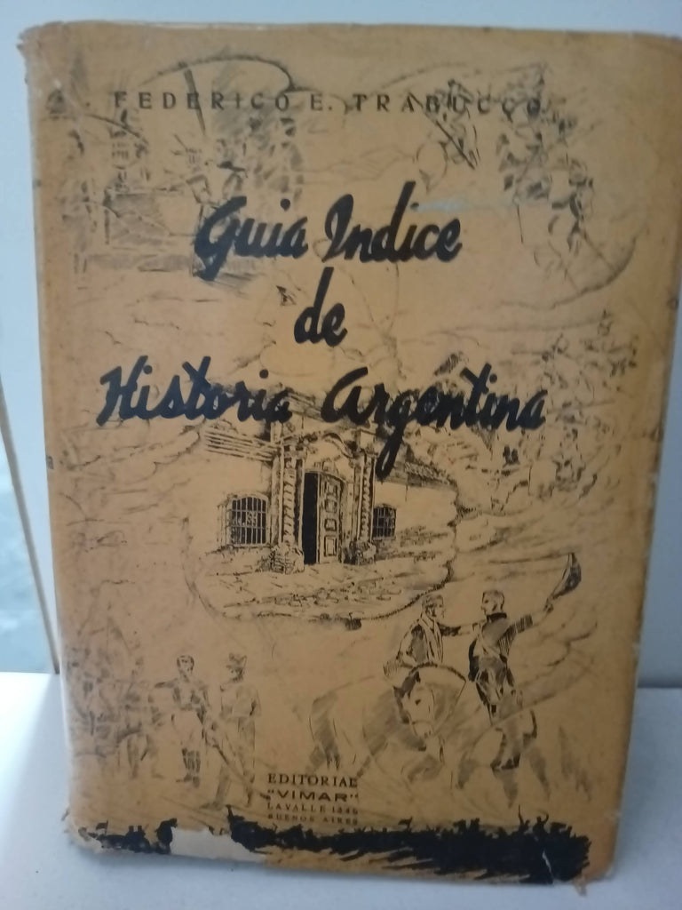 Guía Indice de historia Argentina Antigua Legislacion Y Principales Hechos 1800-1946