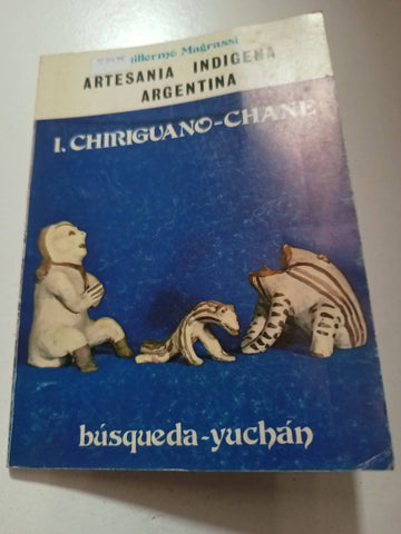 Artesanía indígena argentina. T.1. Chiriguano-Chane.