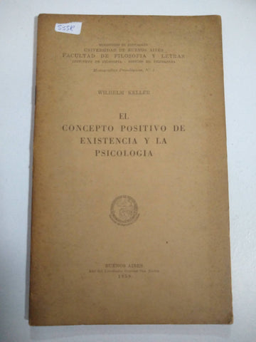 El concepto positivo de existencia y la psicologia; Universidad de Buenos Aires, Facultad de Filosofia y Letras, Monografias Psicologicas, No. 3;