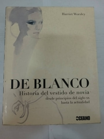 De blanco: Historia Del Vestido De Novia