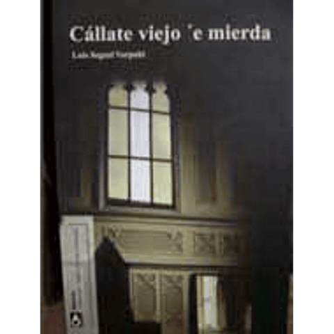 Cállate viejo 'e mierda