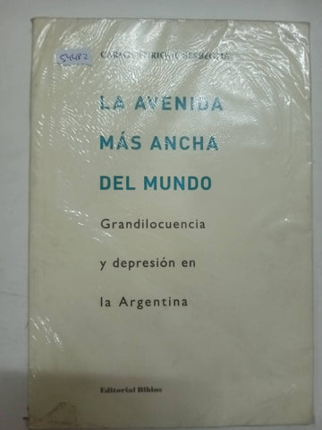 La avenida más ancha del mundo. Grandilocuencia y depresión en la Argentina