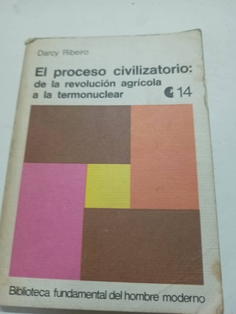 El proceso civilizatorio: de la revolucion agricola a la termonuclear