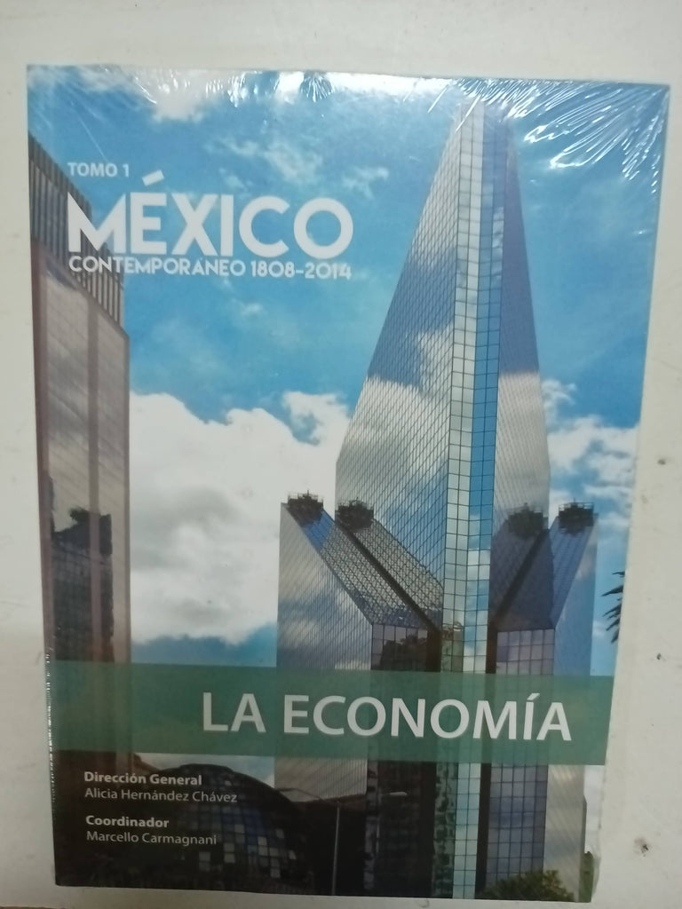 Mexico Contemporaneo 1808 - 2014, Tomo 1. La Economia