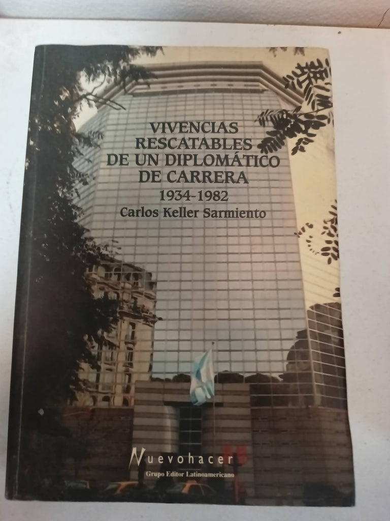 Vivencias rescatables de un diplomático de carrera 1934-1982