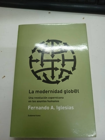 La Modernidad Global. Una Revolución Copernicana En Los Asuntos Humanos.