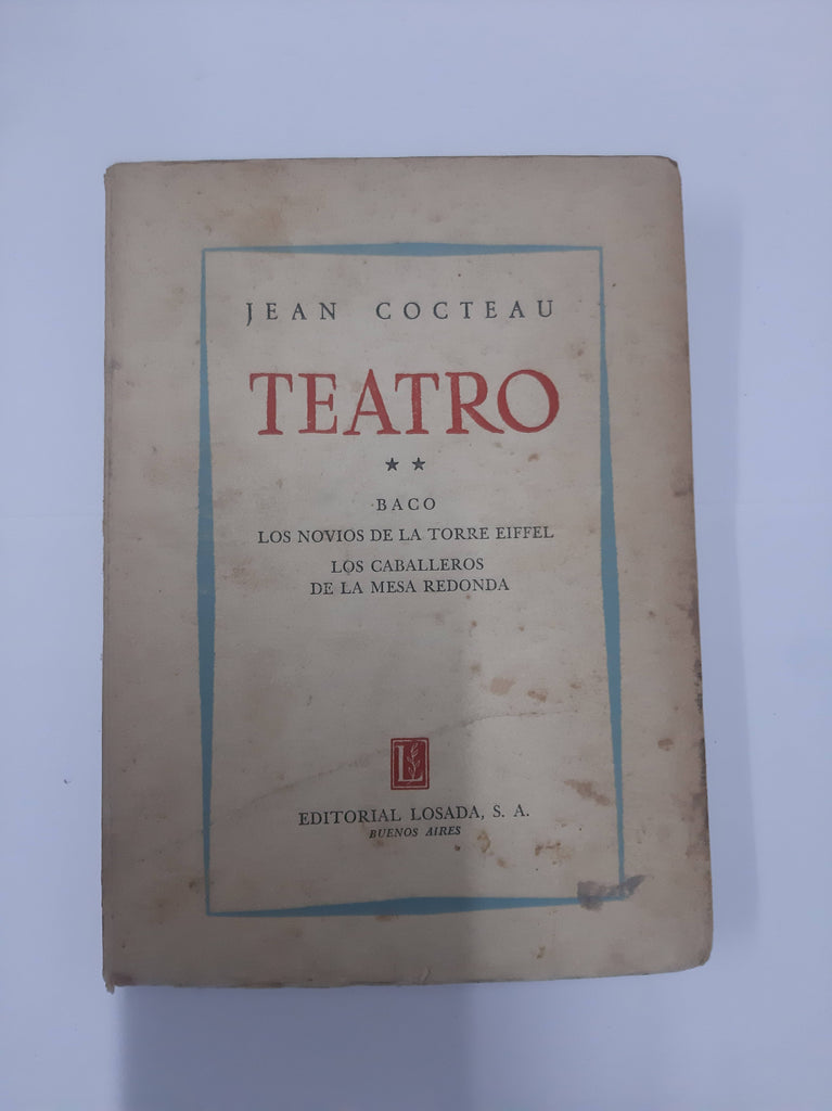 Teatro tomo II:: Baco ; Los novios de la Torre Eiffe ; Los caballeros de la mesa redonda