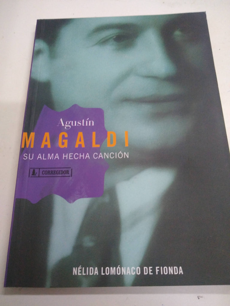 Agustín Magaldi. Su alma hecha canción.