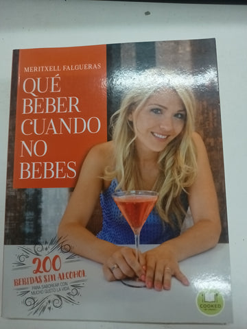 Qué beber cuando no bebes. 200 bebidas sin alcohol para saborear con mucho gusto la vida