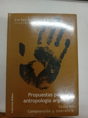 Propuestas para una antropología argentina. vol. 7 , Comprensión y tolerancia