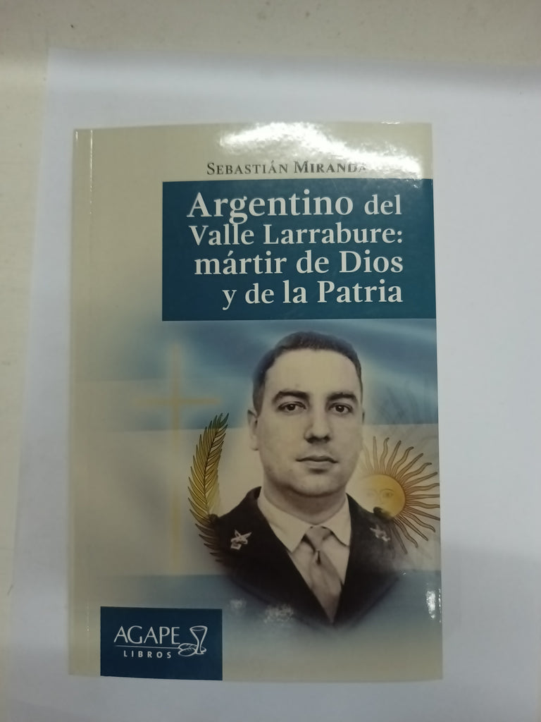 Argentino del Valle Larrabure: mártir de dios y de la patria