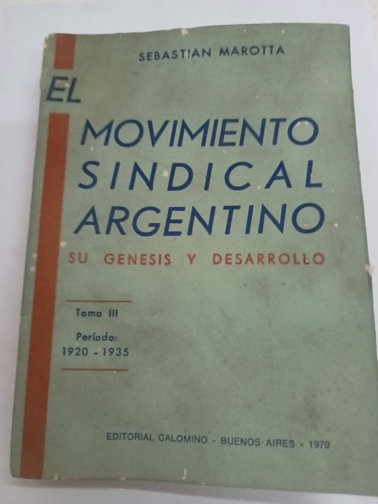 El Movimiento Sindical Argentino: Su Genesis y Desarrollo. Tomo 3: Periodo 1920-1935