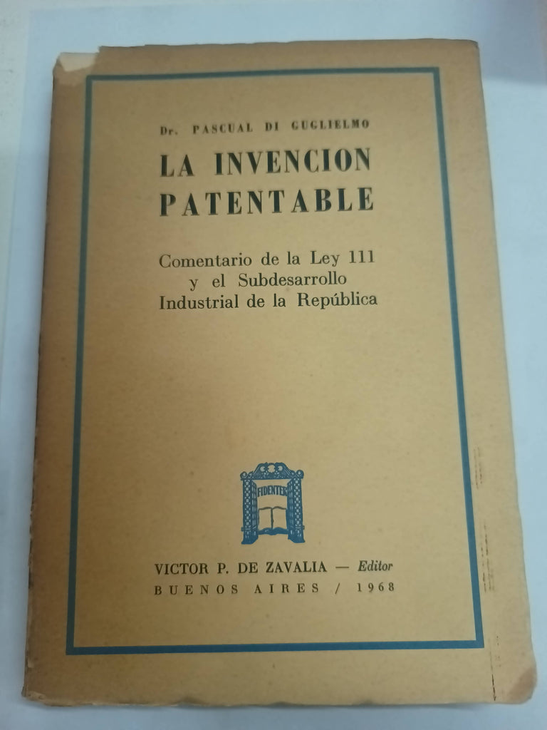 La invención patentable : comentario de la ley 111 y el subdesarrollo industrial de la república.