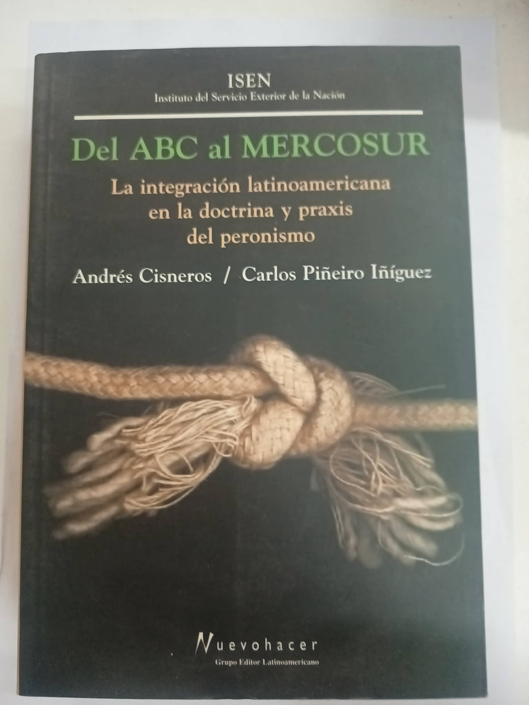 Del ABC Al Mercosur: La Integracion Latinoamericana En La Doctrina y Praxis al peronismo