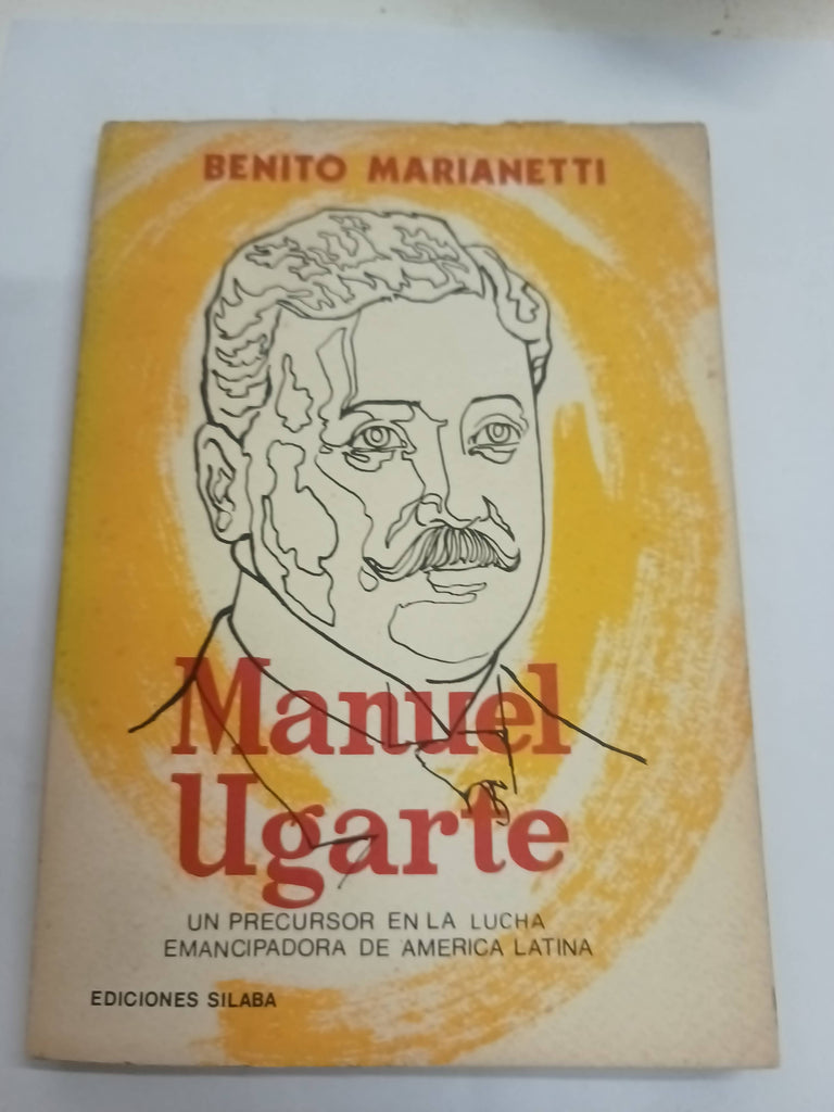 Manuel Ugarte. Un precursor en la lucha emancipadora de América Latina.