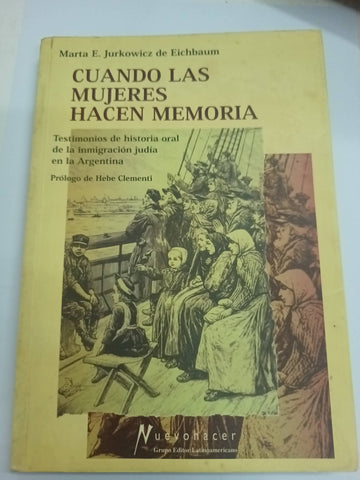 Cuando las mujeres hacen memoria : testimonios de historia oral de la inmigración judía en la Argentina