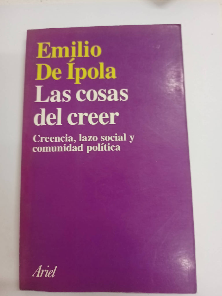 Las cosas del creer : creencia, lazo social y comunidad política.