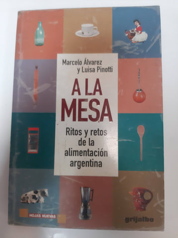 A la Mesa - Ritos y Retos de La Alimentación Argentina