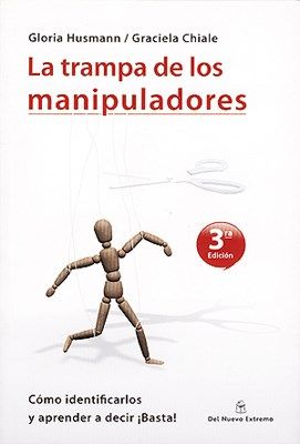 La trampa de los manipaladores: Como identificarlos y aprender a decir ¡Basta!