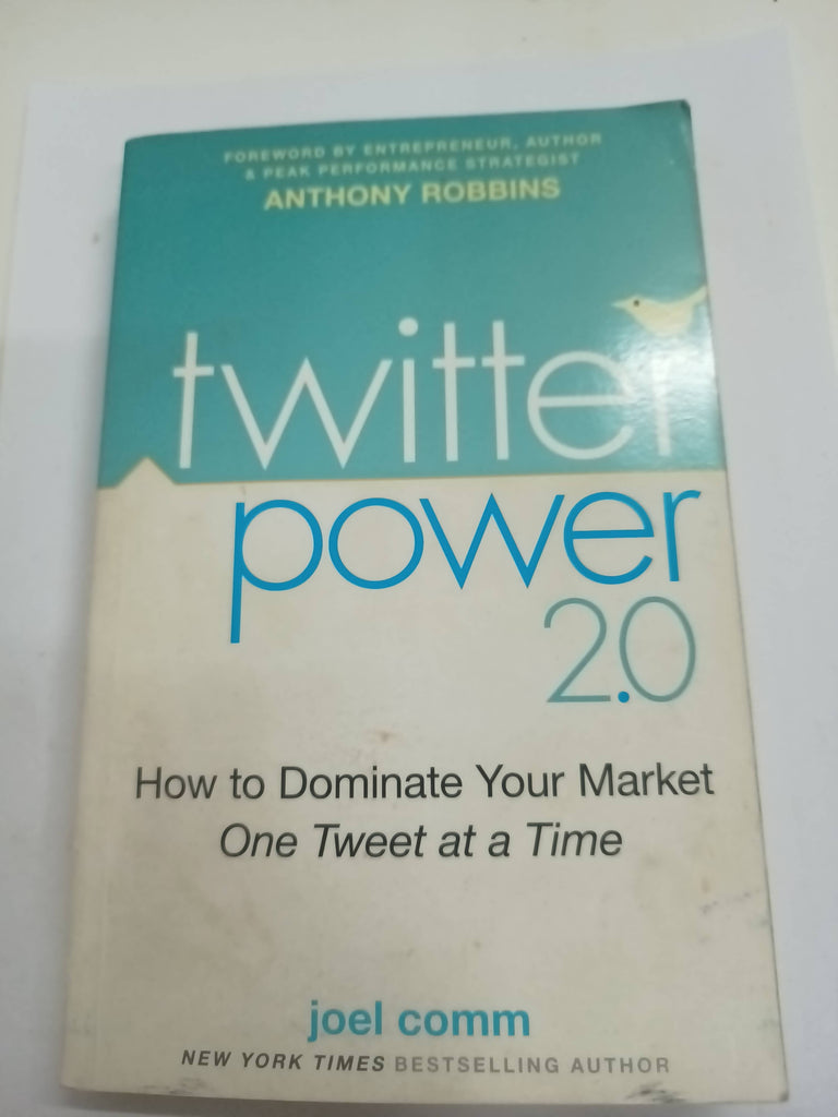 Twitter Power 2.0: How to Dominate Your Market One Tweet at a Time