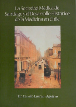 La Sociedad Médica De Santiago Y El Desarrollo Histórico De La Medicina En Chile