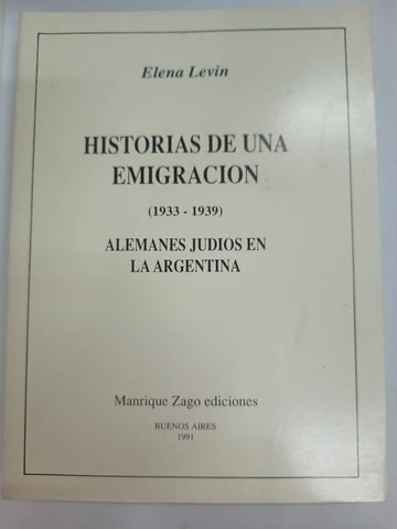 Historias de una emigracion 1933 1939 alemanes judios en Argentina