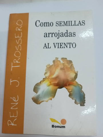 Como semillas arrojadas al viento