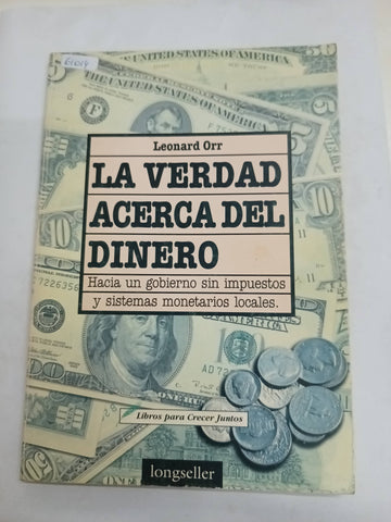 La Verdad Acerca Del Dinero. Hacia Un Gobierno Sin Impuestos Y Sistemas Monetarios Locales