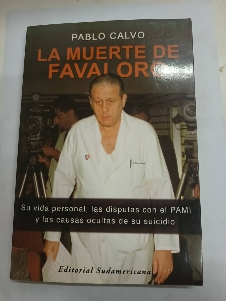 La muerte de Favaloro : su vida personal, las disputas con el PAMI y las causas ocultas de su suicidio.