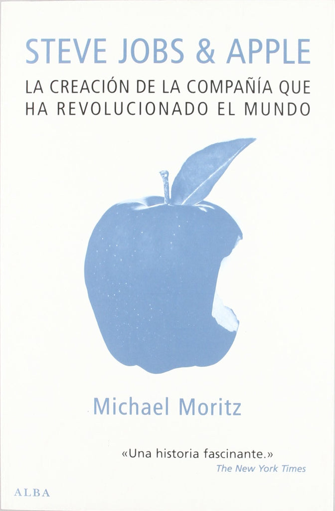 Steve Jobs & Apple: La creación de la compañía que ha revolucionado el mundo