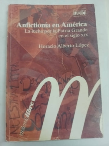 Anfictionía En América. La Lucha Por La Patria Grande En El Siglo Xix