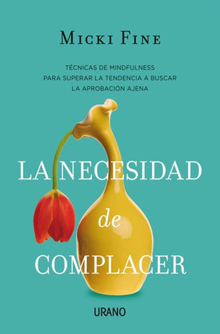 La necesidad de complacer: Mindfulness para empezar a quererte