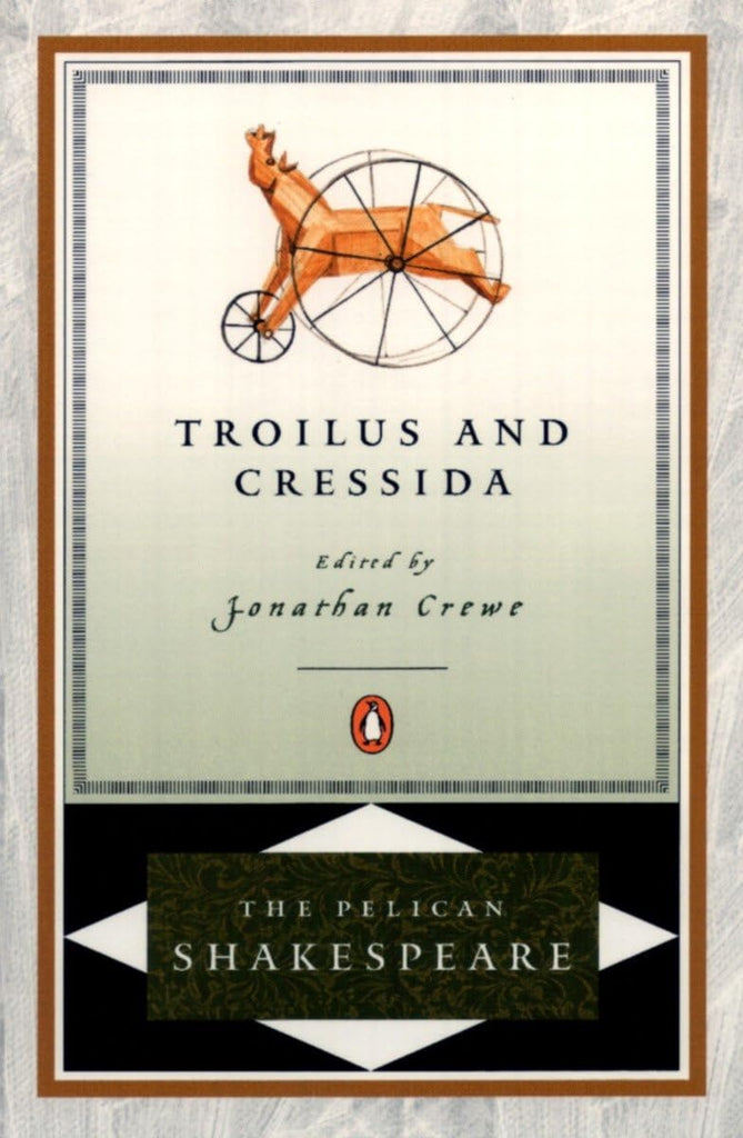 Troilus and Cressida (The Pelican Shakespeare)