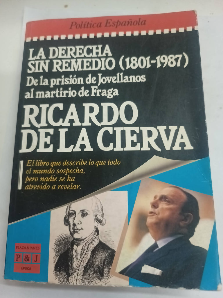 La Derecha Sin Remedio (1801-1987): De La Prisión De Jovellanos Al Martirio De Fraga